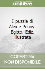 I puzzle di Alex e Penny. Egitto. Ediz. illustrata