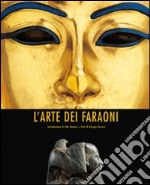 L'arte dei faraoni. Ediz. illustrata libro