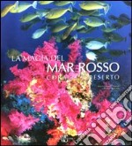 La Magia del Mar Rosso. Coralli e deserti libro