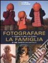 Fotografare la famiglia e i bambini, gli amici, gli animali. Ediz. illustrata libro