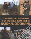 Guida pratica alla fotografia con i grandi reporter di National Geographic libro