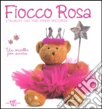 Fiocco rosa. L'album dei miei primi ricordi. Un orsetto per amico. Ediz. illustrata libro