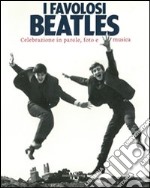 I favolosi Beatles. Celebrazione in parole, foto e musica. Ediz. illustrata libro