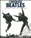 I favolosi Beatles. Celebrazione in parole, foto e musica. Ediz. illustrata libro