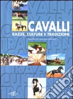 Cavalli. Razze, culture e tradizioni libro