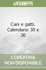 Cani e gatti. Calendario 30 x 30 libro