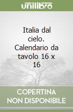 Italia dal cielo. Calendario da tavolo 16 x 16 libro