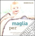 Maglia. Ultima moda per bambini. I 50 modelli preferiti di Debbie Bliss per bambini da 0 a 2 anni