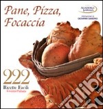 222 ricette facili della cucina italiana. Pane, pizza, focaccia libro