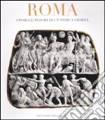 Roma. Storia e tesori di un'antica civiltà libro