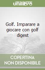 Golf. Imparare a giocare con golf digest libro
