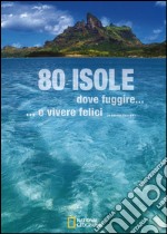 80 isole dove fuggire... e vivere felici. Ediz. illustrata libro