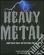 Heavy metal. Dall'hard rock all'extreme metal. Ediz. illustrata libro