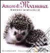 Amore di mamma. Storie vere di mamme e cuccioli libro