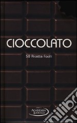 Cioccolato. 50 ricette facili