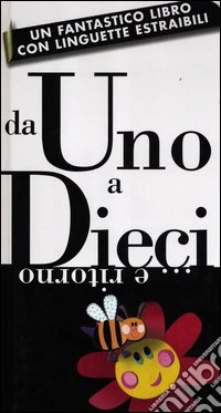 Da uno a dieci e... ritorno. Ediz. illustrata libro