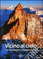 Vicino al cielo. Le montagne leggendarie. Ediz. illustrata libro