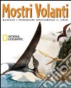 Mostri volanti. Quando i dinosauri spiccarono il volo libro