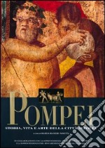 Pompei. Storia, vita e arte della città sepolta