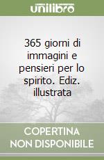 365 giorni di immagini e pensieri per lo spirito. Ediz. illustrata libro