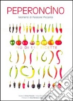 Peperoncino. Momenti di passione piccante libro