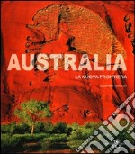 Australia. La nuova frontiera. Ediz. illustrata