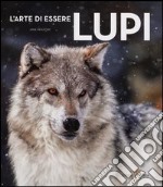 L'arte di essere lupi. Ediz. illustrata libro