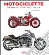 Motociclette. I modelli che hanno fatto la storia. Ediz. illustrata libro