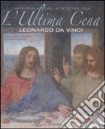 L'ultima cena. Leonardo Da Vinci. L'arte rivelata dall'alta tecnologia. Ediz. lusso libro