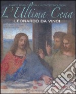 L'ultima cena. Leonardo Da Vinci. L'arte rivelata dall'alta tecnologia. Ediz. illustrata libro