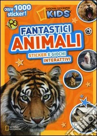 Fantastici animali. Sticker e giochi interattivi. Con adesivi libro