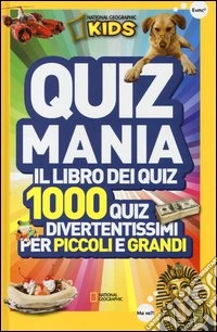 Quizmania. Il libro dei quiz. 1000 quiz divertentissimi per piccoli e grandi. Vol. 1 libro