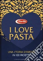 I love pasta. Una storia d'amore in 100 ricette libro