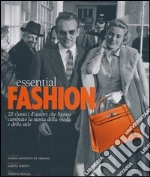 Essential fashion. 20 classici d'autore che hanno cambiato la storia della moda e dello stile. Ediz. illustrata libro