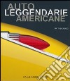 Auto leggendarie americane. Dalle origini a oggi. Ediz. illustrata libro