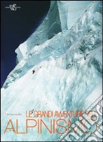 Le grandi avventure dell'alpinismo. Ediz. illustrata