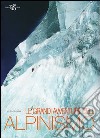 Le grandi avventure dell'alpinismo. Ediz. illustrata libro