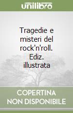 Tragedie e misteri del rock'n'roll. Ediz. illustrata libro