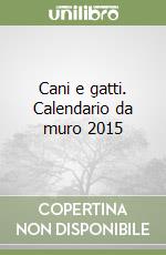 Cani e gatti. Calendario da muro 2015 libro