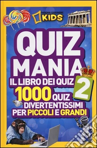 Quizmania. Il libro dei quiz. 1000 quiz divertentissimi per piccoli e grandi. Vol. 2 libro