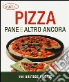 Pizza, pane e altro ancora. 100 gustose ricette. Ediz. illustrata libro