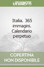Italia. 365 immagini. Calendario perpetuo libro