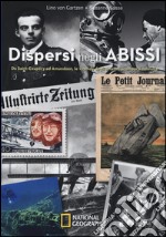 Dispersi negli abissi. Da Saint-Exupéry ad Amundsen, le vicende degli aviatori scomparsi nel nulla libro