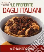 Le preferite dagli italiani. 100 appetitose ricette per pranzi in famiglia. Ediz. illustrata libro