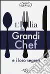 L'Italia dei grandi chef e i loro segreti. Ediz. illustrata libro