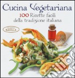 Cucina vegetariana. 100 ricette facili della tradizione italiana libro