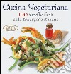 Cucina vegetariana. 100 ricette facili della tradizione italiana libro