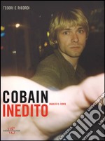 Cobain inedito. Ediz. illustrata libro