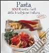 Pasta. 100 ricette facili della tradizione italiana libro