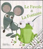 Le favole di La Fontaine. Ediz. illustrata libro